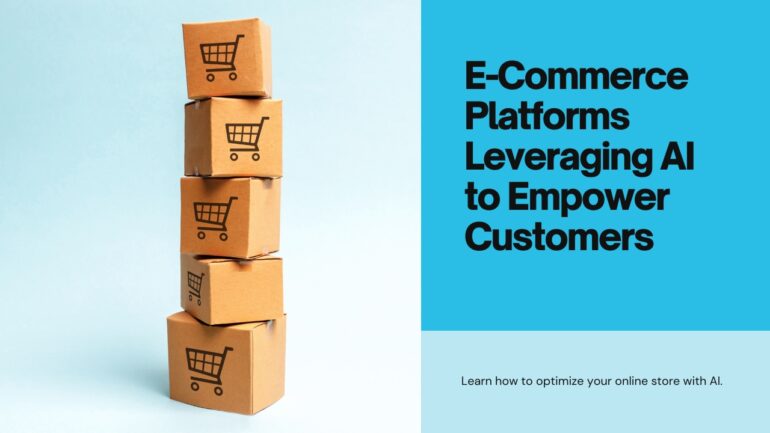 E-Commerce Platforms Leveraging AI to Empower Customers