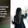 Implementing Sustainable Practices for Eco-Friendly Businesses