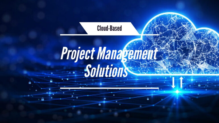 Cloud-Based Project Management Solutions